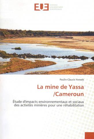 La mine de YASSA : Etude d’impacts environnementaux et sociaux des activités minières pour une réhabilitation